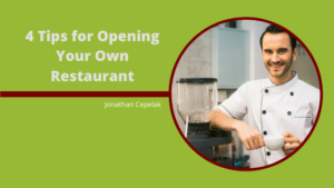4 Tips for Opening Your Own Restaurant_ Jonathan Cepelak