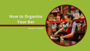 How To Organize Your Bar Jonathan Cepelak